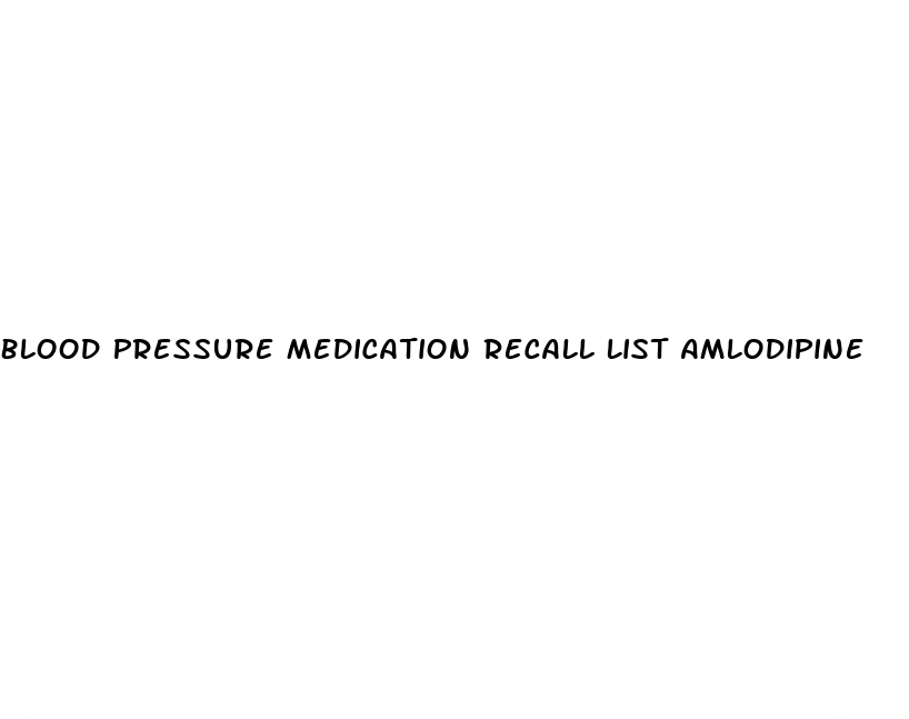 Blood Pressure Medication Recall List Amlodipine White Crane Institute