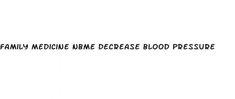 family-medicine-nbme-decrease-blood-pressure-white-crane-institute